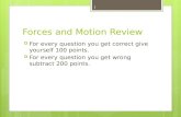 Forces and Motion Review  For every question you get correct give yourself 100 points.  For every question you get wrong subtract 200 points. 1.