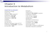 1 Chapter 9 Introduction to Metabolism CHAPTER GLOSSARY Activation energy Active site Allosteric 異位 enzyme Anabolism 合成代謝 Apoenzyme 脢本體 Catabolism 分解代謝.
