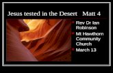 Jesus tested in the Desert Matt 4 Rev Dr Ian Robinson Mt Hawthorn Community Church March 13.