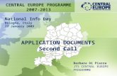 APPLICATION DOCUMENTS Second Call CENTRAL EUROPE PROGRAMME 2007-2013 Barbara Di Piazza JTS CENTRAL EUROPE PROGRAMME National Info Day Bologna, Italy 27.