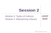 Indexes / Session 2/ 1 of 36 Session 2 Module 3: Types of Indexes Module 4: Maintaining Indexes
