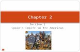 1 Section 1 Spain’s Empire in the Americas Chapter 2.