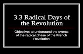 3.3 Radical Days of the Revolution Objective: to understand the events of the radical phase of the French Revolution