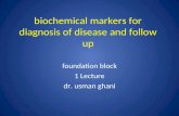 Biochemical markers for diagnosis of disease and follow up foundation block 1 Lecture dr. usman ghani.