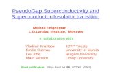 PseudoGap Superconductivity and Superconductor-Insulator transition In collaboration with: Vladimir Kravtsov ICTP Trieste Emilio Cuevas University of Murcia.