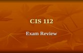 CIS 112 Exam Review. Exam Content 100 questions valued at 1 point each 100 questions valued at 1 point each 100 points total 100 points total 10 each.