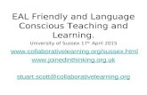 EAL Friendly and Language Conscious Teaching and Learning. University of Sussex 17 th April 2015  .