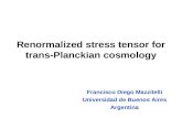 Renormalized stress tensor for trans-Planckian cosmology Francisco Diego Mazzitelli Universidad de Buenos Aires Argentina.