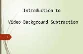 Introduction to Video Background Subtraction 1. Motivation In video action analysis, there are many popular applications like surveillance for security,