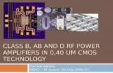 CLASS B, AB AND D RF POWER AMPLIFIERS IN 0,40 UM CMOS TECHNOLOGY Daniele Agnese MSICT – RF System On Chip 2006/’07.