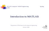 Introduction to MATLAB 58:110 Computer-Aided Engineering Spring 2005 Department of Mechanical and industrial engineering January 2005.