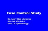 Case Control Study Dr. Ashry Gad Mohamed MB, ChB, MPH, Dr.P.H. Prof. Of Epidemiology.