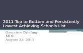 2011 Top to Bottom and Persistently Lowest Achieving Schools List Overview Briefing: MDE August 23, 2011.