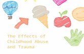 The Effects of Childhood Abuse and Trauma. Those who don’t experience abuse… People whose integrity has not been damaged in childhood, who were protected,
