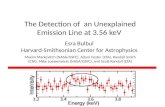 The Detection of an Unexplained Emission Line at 3.56 keV Esra Bulbul Harvard-Smithsonian Center for Astrophysics Maxim Markevitch (NASA/GSFC), Adam Foster.
