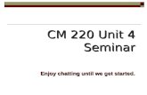 CM 220 Unit 4 Seminar Enjoy chatting until we get started.