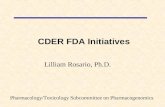 CDER FDA Initiatives Lilliam Rosario, Ph.D. Pharmacology/Toxicology Subcommittee on Pharmacogenomics under the Advisory Committee for Pharmaceutical Sciences.