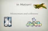 In Motion! Momentum and collisions. Momentum affects collisions