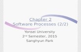 Chapter 2 Software Processes (2/2) Yonsei University 2 nd Semester, 2015 Sanghyun Park.