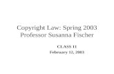 Copyright Law: Spring 2003 Professor Susanna Fischer CLASS 11 February 12, 2003.