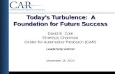 Today’s Turbulence: A Foundation for Future Success Today’s Turbulence: A Foundation for Future Success David E. Cole Emeritus Chairman Center for Automotive.
