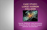 Social, Political, and economic impacts of the worlds largest particle accelerator.