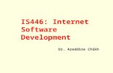 IS446: Internet Software Development Dr. Azeddine Chikh.