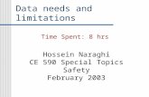 Data needs and limitations Hossein Naraghi CE 590 Special Topics Safety February 2003 Time Spent: 8 hrs.
