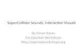 SuperCollider Sounds, Interactive Visuals By Simon Katan For Openlab Workshops .