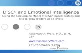 DiSC © and Emotional Intelligence Using the Circumplex Model of DiSC ® based profiles and kits to grow leaders at all levels Rosemary A. Ward, M.A., DTM,