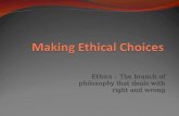 Ethics – The branch of philosophy that deals with right and wrong.