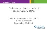 Behavioral Outcomes of Supervisory CPE Judith R. Ragsdale, M.Div., Ph.D. ACPE Supervisor September 30, 2015.