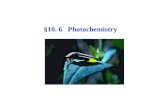 §10. 6 Photochemistry. 6.1 Brief introduction The branch of chemistry which deals with the study of chemical reaction initiated by light. 1) Photochemistry.