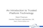 An Introduction to Trusted Platform Technology Siani Pearson Hewlett Packard Laboratories, UK Siani_Pearson@hp.com.