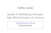 Kathe Jacob Health & Wellbeing Manager, Age UK Kensington & Chelsea kjacob@aukc.org.uk 0208 960 8137.