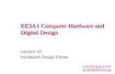 EE3A1 Computer Hardware and Digital Design Lecture 10 Hardware Design Flows.