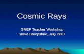 Cosmic Rays GNEP Teacher Workshop Steve Shropshire, July 2007.