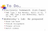 To Do… Electronic homework (Lon-Capa) HW6 Type 1 due Monday, April 21 by 7 pm; HW6 Type 2 due Wednesday, April 23 by 7 pm Wednesday’s lab: Be prepared.