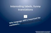 Interesting labels, funny translations Why language skill is important for marketers… and everybody else too collected and compiled for non-commercial.
