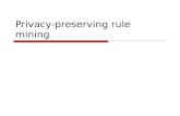 Privacy-preserving rule mining. Outline  A brief introduction to association rule mining  Privacy preserving rule mining Single party  Perturbation.
