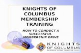 KNIGHTS OF COLUMBUS MEMBERSHIP TRAINING HOW TO CONDUCT A SUCCESSFUL MEMBERSHIP DRIVE.