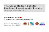 The Large Hadron Collider Machine, Experiments, Physics Summary Lecture Part 1 Johannes Haller Thomas Schörner-Sadenius Hamburg University Summer Term.