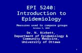 1 EPI 5240: Introduction to Epidemiology Measures used to compare groups October 5, 2009 Dr. N. Birkett, Department of Epidemiology & Community Medicine,