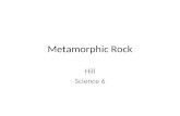 Metamorphic Rock Hill Science 6. The Rock Cycle Metamorphic Rock Comes from the Greek: – “meta” – to change – “morphic” - form.