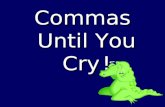Commas Until You Cry ! Blah blah blah [pause =, ] blah blah blah [pause =, ] blah blah blah... Blah blah blah [pause =, ] blah blah blah [pause =, ]