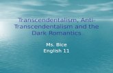 Transcendentalism, Anti- Transcendentalism and the Dark Romantics Ms. Bice English 11.