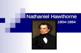 Nathaniel Hawthorne 1804-1864. Childhood Born July 4,1804, in Salem, Massachusetts. Parents were devout Puritans. Mother gave birth alone while father.
