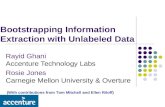 Bootstrapping Information Extraction with Unlabeled Data Rayid Ghani Accenture Technology Labs Rosie Jones Carnegie Mellon University & Overture (With.