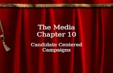 The Media Chapter 10 Candidate Centered Campaigns.