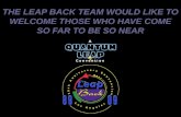 THE LEAP BACK TEAM WOULD LIKE TO WELCOME THOSE WHO HAVE COME SO FAR TO BE SO NEAR.